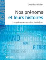 Nos prénoms et leurs histoires - Tome 1, Les prénoms masculin du Québec