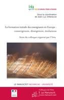 La formation initiale des enseignants en Europe :, convergences, divergences, évolutions