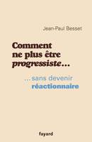 Comment ne plus être progressiste ..., ... sans devenir réactionnaire