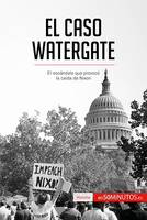 El caso Watergate, El escándalo que provocó la caída de Nixon
