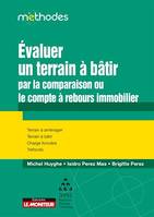 Evaluer un terrain à bâtir par la comparaison ou le compte à rebours immobilier, Terrain à aménager - Terrain à bâtir - Charge foncière - Tréfonds