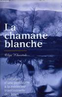 La Chamane blanche, l'initiation d'une psychiatre à la médecine traditionnelle des âmes