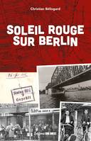 Soleil rouge sur Berlin. Jean et Tania, une rencontre au Stalag - Histoire vraie, Jean et Tania, une rencontre au Stalag - Histoire vraie