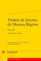 3, Théâtre de femmes de l'Ancien régime, Xviie-xviiie siècles