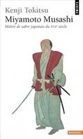 Points Sagesses Miyamoto Musashi, Maître de sabre japonais du XVIIe siècle. L'homme et l'oeuvre, mythe et réalité