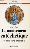 Le Mouvement catéchétique, de Jules Ferry à Vatican II