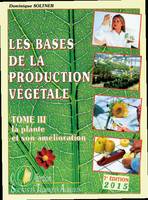 Les Bases de la production végétale., Tome III, La plante, T03 : La plante et son amélioration