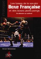 Les bases de la savate boxe française et des boxes pieds-poings / du débutant au confirmé