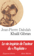 Khalil Gibran : La vie inspirée de l'auteur du 