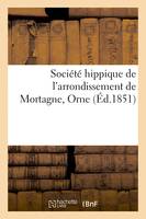 Société hippique de l'arrondissement de Mortagne, Orne, pour l'amélioration des chevaux d'espèce percheronne