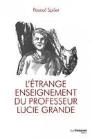 L'étrange enseignement du professeur Lucie Grande