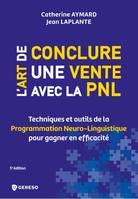 L'art de conclure une vente avec la PNL, Techniques et outils de la programmation neuro-linguistique pour gagner en efficacité