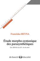 Etudes morpho-syntaxique des parasynthétiques, Les dérivés en dé- et en anti-