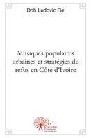 Musiques populaires urbaines et stratégies du refus en Côte d'Ivoire