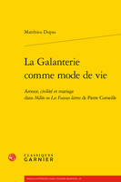 La Galanterie comme mode de vie, Amour, civilité et mariage dans Mélite ou Les Fausses lettres de Pierre Corneille