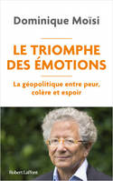 Le Triomphe des émotions - La géopolitique entre peur colère et espoir