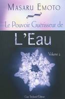 Volume 2, Le Pouvoir guérisseur de l'eau, Volume 2 