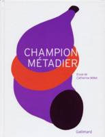 Champion Métadier, [exposition, Nice, Musée d'art moderne et d'art contemporain, 30 juin-16 septembre 2007]