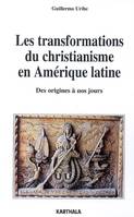 Les transformations du christianisme en Amérique latine - des origines à nos jours, des origines à nos jours