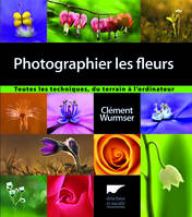 Photographier les fleurs, Toutes les techniques, du terrain à l'ordinateur