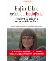 Enfin Libre grâce au Baclofène ! Comment j'ai mis fin à des années de boulimie