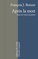 Après la mort, Essai sur l'envers du présent