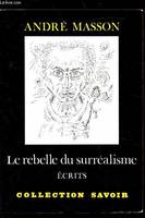 Le rebelle du Surréalisme - Ecrits, écrits