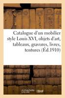 Catalogue d'un mobilier style Louis XVI, objets d'art, tableaux, gravures, livres, tentures, broderies d'Orient, coussins en dentelles