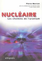 Nucléaire : les chemins de l'uranium, les chemins de l'uranium