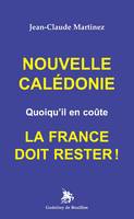 Nouvelle Calédonie, Quoiqu'il en coûte, la france doit rester !