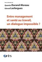 Entre management et santé au travail, un dialogue impossible ?