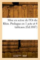 Mise en scène de l'Or du Rhin. Prologue en 1 acte et 4 tableaux