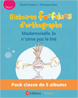 Pack de 5 ex Histoires farfelues d'orthographe - Mademoiselle Je n'aime pas le thé