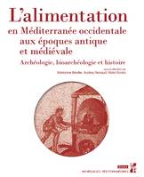 L’alimentation en Méditerranée occidentale aux époques antique et médiévale, Archéologie, bioarchéologie et histoire