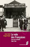 Le vote des Françaises - Cent ans de débats, 1848-1944