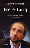 Frère Tariq, Discours, stratégie et méthode de Tariq Ramadan