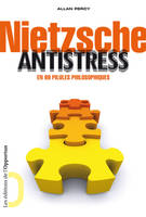 Nietzsche antistress, En 99 pilules philosophiques