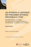 Les atteintes à l'intégrité des personnes détenues imputables à l'État - 1re ed., Contribution à la théorie des obligations conventionnelles européennes : L'exemple de la France