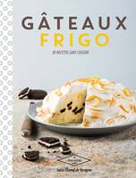 Gâteaux frigo, 30 recettes sans cuisson