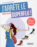 J'arrête le superflu, 21 jours pour en finir avec le toujours plus !