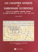 Les cadastres antiques en Narbonnaise occidentale, Essai sur la politique coloniale romaine en Gaule du Sud (2e s. av. J.-C.-2e s. apr. J.-C.)