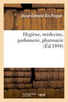 Hygiène, médecine, parfumerie, pharmacie