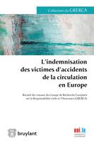 L'indemnisation des victimes d'accidents de la circulation en Europe, Recueil des travaux du Groupe de Recherche Européen sur la Responsabilité civile et...