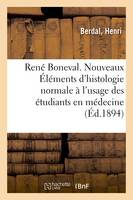 René Boneval. Nouveaux Éléments d'histologie normale à l'usage des étudiants en médecine. 3e édition