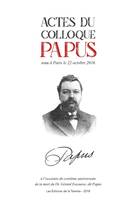 Actes du Colloque Papus, Tenu à paris, le 22 octobre 2016 à l'occasion du centième anniversaire de la mort du dr. gérard encausse dit papus