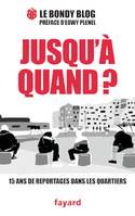 Jusqu'à quand ? / 15 ans de reportages dans les quartiers, 15 ans de reportages dans les quartiers