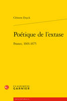 Poétique de l'extase, France 1601-1675