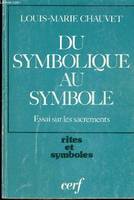 DU SYMBOLIQUE AU SYMBOLE - ESSAI SUR LES SACREMENTS, essai sur les sacrements