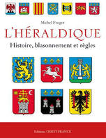 L'héraldique française : histoire, blasonnement et règles, histoire, blasonnement et règles