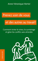 Prenez soin de vous et des autres au travail !, Comment éviter le stress, le surmenage et gérer les conflits sans attendre